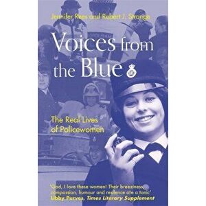 Voices from the Blue. The Real Lives of Policewomen, Paperback - Robert J. Strange imagine