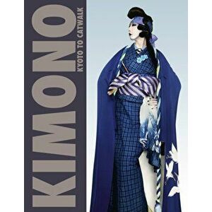 Kimono. Kyoto to Catwalk, Hardback - *** imagine