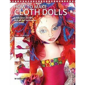 How to Make Cloth Dolls. 6 Fabulous Designs and All the Techniques You Need, Paperback - Jan Horrox imagine