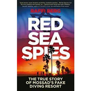 Red Sea Spies. The True Story of Mossad's Fake Diving Resort, Hardback - Raffi Berg imagine