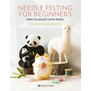 Needle Felting for Beginners. How to Sculpt with Wool, Paperback - Judy Balchin imagine