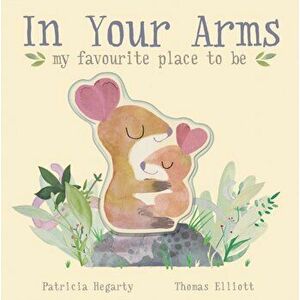 In Your Arms. my favourite place to be - Patricia Hegarty imagine