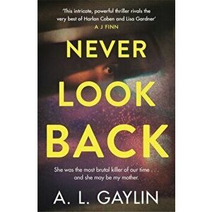 Never Look Back. She was the most brutal serial killer of our time. And she may have been my mother., Paperback - A.L. Gaylin imagine