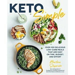Keto Simple. Over 100 Delicious Low-Carb Meals That Are Easy on Time, Budget, and Effort, Paperback - Martina Slajerova imagine