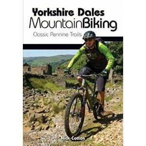 Yorkshire Dales Mountain Biking. Classic Pennine Trails, Paperback - Nick Cotton imagine