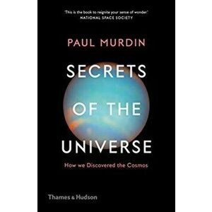 Secrets of the Universe. How We Discovered the Cosmos, Paperback - Paul Murdin imagine