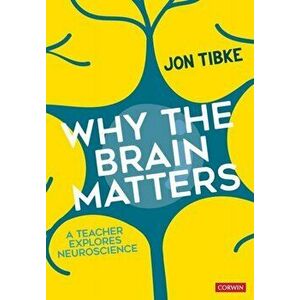 Why The Brain Matters. A Teacher Explores Neuroscience, Paperback - Jon Tibke imagine