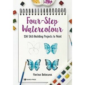 Four-Step Watercolour. 150 Skill-Building Projects to Paint, Paperback - Marina Bakasova imagine