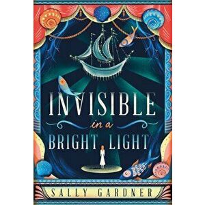 Invisible in a Bright Light, Hardback - Sally Gardner imagine