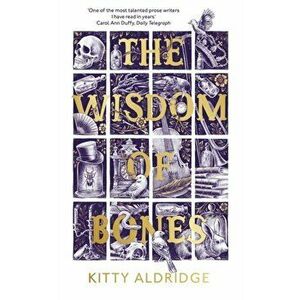 Wisdom of Bones, Hardback - Kitty Aldridge imagine