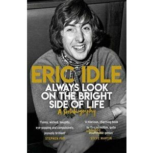 Always Look on the Bright Side of Life. A Sortabiography, Paperback - Eric Idle imagine