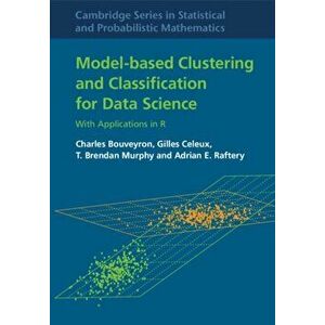 Model-Based Clustering and Classification for Data Science. With Applications in R, Hardback - Adrian E. Raftery imagine