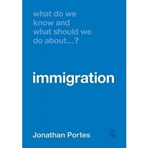 What Do We Know and What Should We Do About Immigration?, Paperback - Jonathan Portes imagine