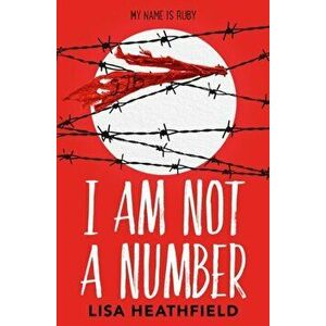 I Am Not a Number, Paperback - Lisa Heathfield imagine