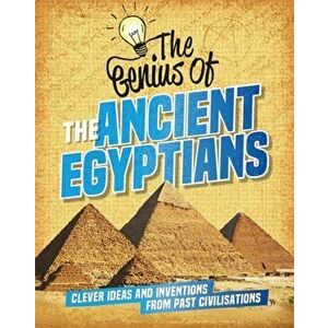 Genius of: The Ancient Egyptians. Clever Ideas and Inventions from Past Civilisations, Hardback - Sonya Newland imagine