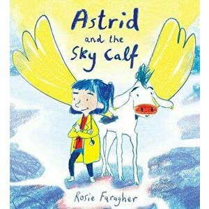 Astrid and the Sky Calf, Paperback - Rosie Faragher imagine