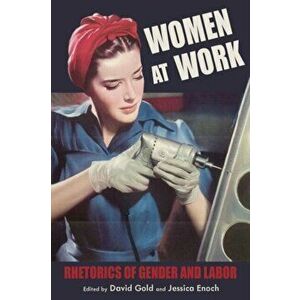 Women at Work. Rhetorics of Gender and Labor, Hardback - *** imagine