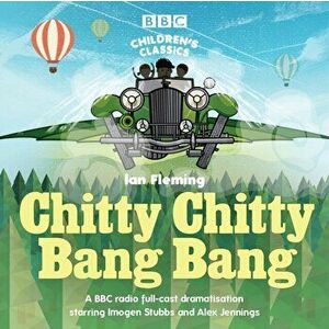 Chitty Chitty Bang Bang. A BBC Radio full-cast dramatisation, CD-Audio - Ian Fleming imagine