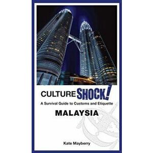 CultureShock! Malaysia. A Survival Guide to Customs and Etiquette, Paperback - Kate Mayberry imagine