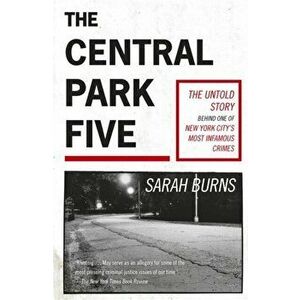 Central Park Five. A story revisited in light of the acclaimed new Netflix series When They See Us, directed by Ava DuVernay, Paperback - Sarah Burns imagine