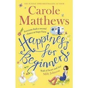 Happiness for Beginners. One broken family. Two hearts meeting. Dozens of naughty animals!, Paperback - Carole Matthews imagine