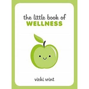 Little Book of Wellness. Tips, Techniques and Quotes for a Healthy and Happy Life, Hardback - Vicki Vrint imagine