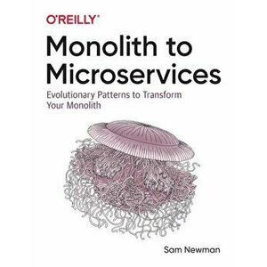 Monolith to Microservices. Evolutionary Patterns to Transform Your Monolith, Paperback - Sam Newman imagine