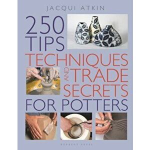 250 Tips, Techniques and Trade Secrets for Potters, Paperback - Jacqui Atkin imagine