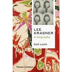 Lee Krasner. A Biography, Paperback - Gail Levin imagine