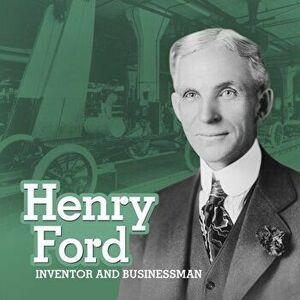 Henry Ford. Inventor and Businessman, Paperback - Lisa M. Bolt Simons imagine