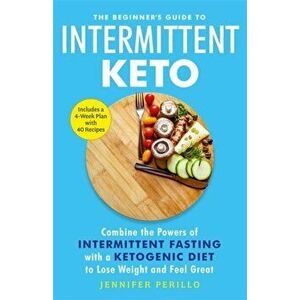 Beginner's Guide to Intermittent Keto, Paperback - Jennifer Perillo imagine