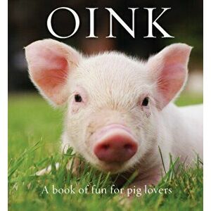 Oink. A Book of Fun for Pig Lovers, Hardback - Renee Hollis imagine