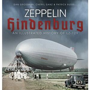 Zeppelin Hindenburg. An Illustrated History of LZ-129, Paperback - Patrick Russell imagine