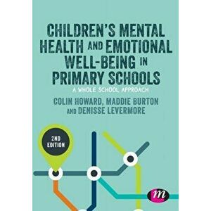 Children's Mental Health and Emotional Well-being in Primary Schools, Paperback - Denisse Levermore imagine