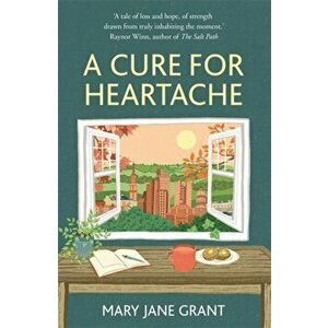 Cure for Heartache. Life's simple pleasures, one moment at a time, Hardback - Mary Jane Grant imagine