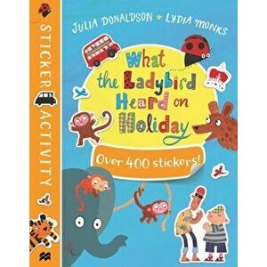 What the Ladybird Heard on Holiday Sticker Book, Paperback - Julia Donaldson imagine