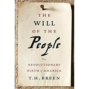 Will of the People. The Revolutionary Birth of America, Hardback - T. H. Breen imagine