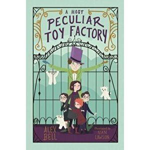 Most Peculiar Toy Factory, Paperback - Alex Bell imagine