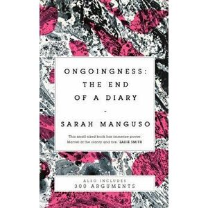 Ongoingness/ 300 Arguments, Paperback - Sarah Manguso imagine
