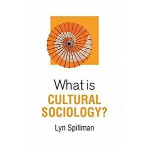 What is Cultural Sociology?, Paperback - Lyn Spillman imagine
