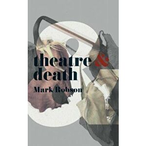 Theatre and Death, Paperback - Mark Robson imagine