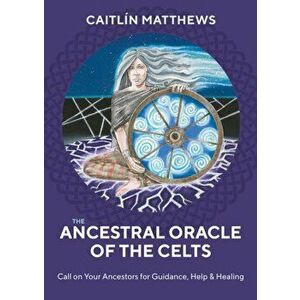 Ancestral Oracle of the Celts. Call on Your Ancestors for Guidance, Help and Healing, Kit - Caitlin Matthews imagine