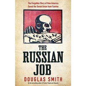Russian Job. The Forgotten Story of How America Saved the Soviet Union from Famine, Hardback - Douglas Smith imagine