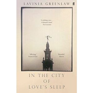 In the City of Love's Sleep, Paperback - Lavinia Greenlaw imagine