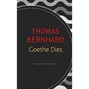 Goethe Dies, Paperback - Thomas Bernhard imagine