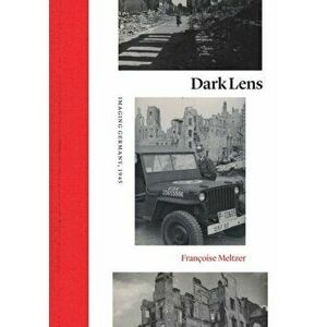 Dark Lens. Imaging Germany, 1945, Hardback - Francoise Meltzer imagine