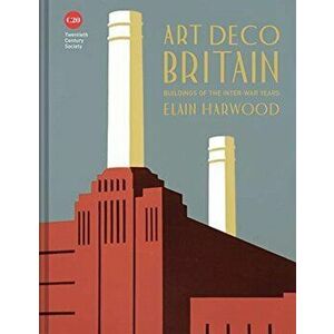 Art Deco Britain. Buildings of the interwar years, Hardback - Elain Harwood imagine
