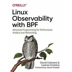 Linux Observability with BPF. Advanced Programming for Performance Analysis and Networking, Paperback - Lorenzo Fontana imagine
