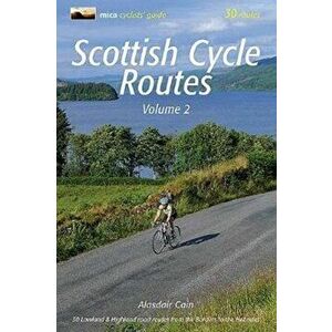 Scottish Cycle Routes Volume 2. 30 Lowland & Highland Road Routes from the Borders to the Hebrides, Paperback - Alasdair Cain imagine