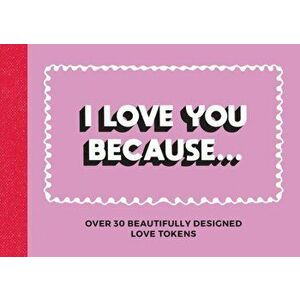 I Love You Because.... Over 30 Beautifully Designed Love Tokens, Paperback - *** imagine